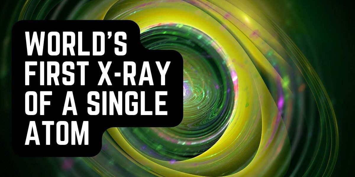World's First X-Ray of a Single Atom